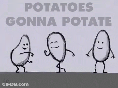 A Drawing Of Three Potatoes Dancing With The Words Potatoes Gonna Potate GIF