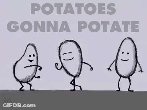 A Drawing Of Three Potatoes Dancing With The Words Potatoes Gonna Potate GIF