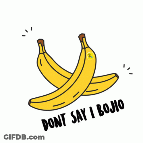 A Drawing Of Two Bananas With The Words " Do N't Say I Bojio " Below Them GIF