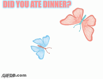 A Drawing Of Two Butterflies With The Words Did You Ate Dinner Above Them GIF