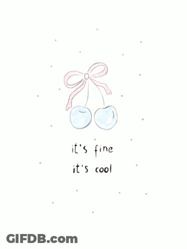 A Drawing Of Two Cherries With The Words It 'S Fine It 'S Cool GIF