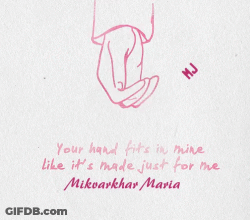 A Drawing Of Two Hands With The Words Your Hand Fits In Mine Like It 'S Made Just For Me Mikvarkhar Maria GIF
