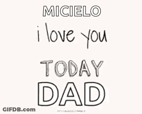 A Drawing That Says ' Micielo I Love You Tomorrow Dad ' On It GIF