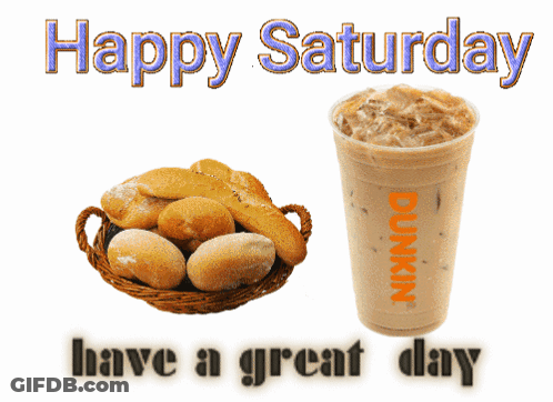 A Dunkin ' Coffee And A Basket Of Bread With The Words Happy Saturday GIF
