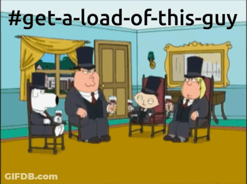 A Family Guy Cartoon With A Caption That Says Get-A-Load-Of-This-Guy GIF