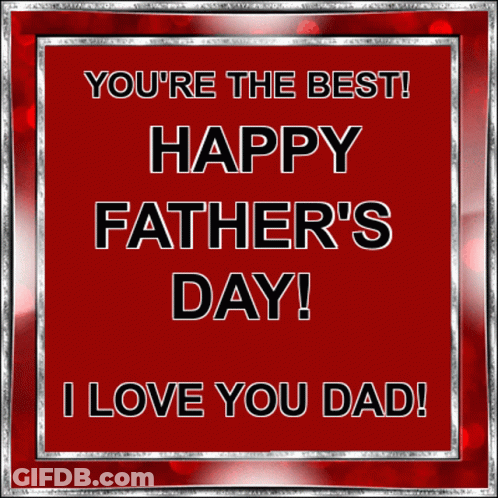 A Father 'S Day Card That Says You 'Re The Best Happy Father 'S Day And I Love You Dad GIF