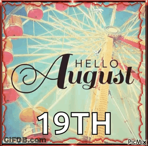 A Ferris Wheel With The Words `` Hello August 19Th '' Written On It GIF