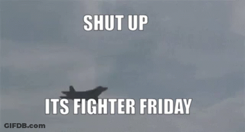 A Fighter Jet Is Flying In The Sky With The Words `` Shut Up Its Fighter Friday '' Below It . GIF