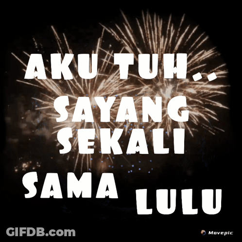 A Fireworks Display With The Words Aku Tuh Sayang Sekali Sama Lulu In White Letters GIF