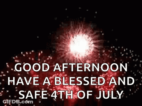 A Fireworks Display With The Words Good Afternoon Have A Blessed And Safe 4Th Of July On It GIF