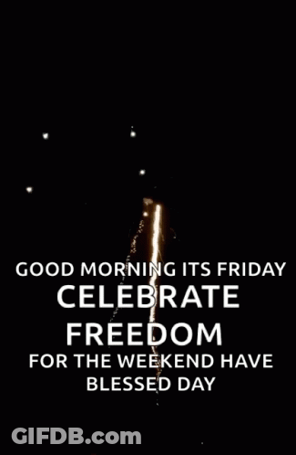 A Fireworks Display With The Words Good Morning It 'S Friday Celebrate Freedom For The Weekend Have Blessed Day Below It GIF