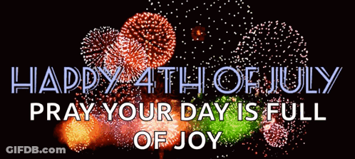 A Fireworks Display With The Words Happy 4Th Of July Pray Your Day Is Full Of Joy Above It GIF