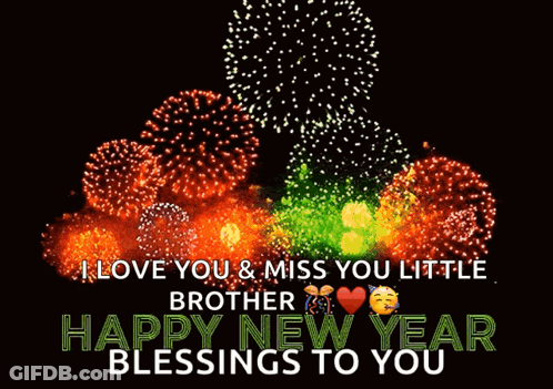A Fireworks Display With The Words " I Love You & Miss You Little Brother Happy New Year Blessings To You " Below It GIF