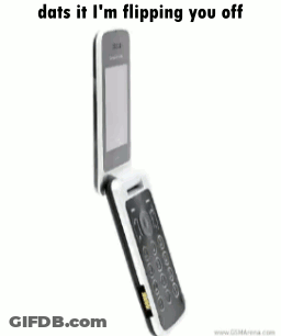 A Flip Phone With The Words " Dats It I 'M Flipping You Off " Above It GIF