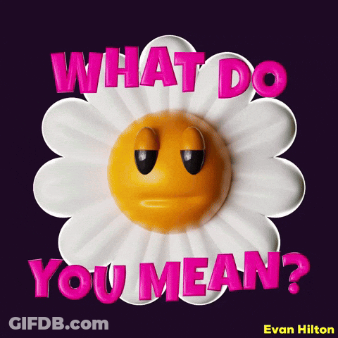 A Flower With A Smiley Face On It And The Words What Do You Mean GIF