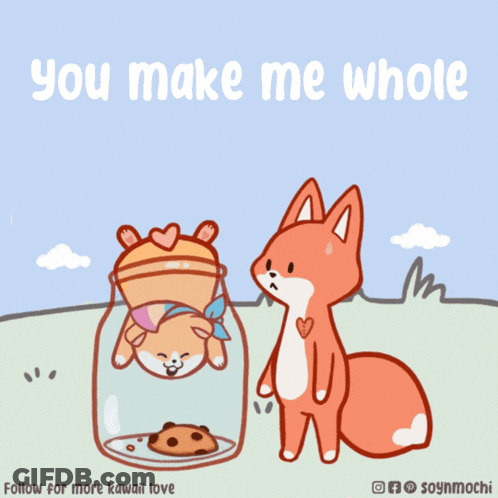 A Fox And A Dog In A Jar With The Words " You Make Me Whole " Below Them GIF