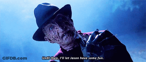 A Freddy Krueger From A Nightmare On Elm Street Movie Says Until Then I 'Ll Let Jason Have Some Fun GIF