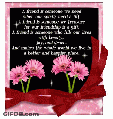 A Friend Is Someone We Need When Our Spirits Need A Lift And A Friend Is Someone We Treasure For Our Friendship GIF