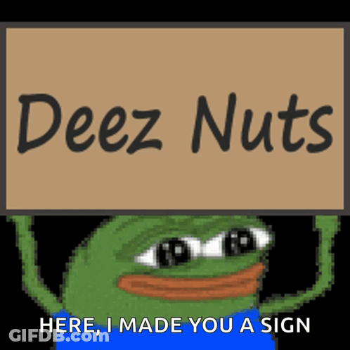 A Frog Holding A Sign That Says Deez Nuts Here I Made You A Sign GIF