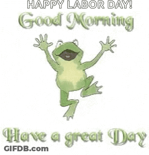 A Frog Is Jumping In The Air With The Words `` Happy Labor Day ! Good Morning Have A Great Day '' . GIF