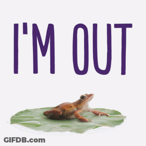 A Frog Is Sitting On A Leaf With The Words I 'M Out Above It GIF