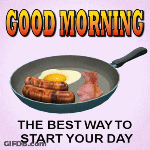A Frying Pan With Eggs Sausages And Bacon With The Words Good Morning The Best Way To Start Your Day GIF