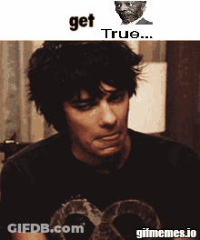 A GIF Of A Man Making A Face With The Words Get True Below Him GIF