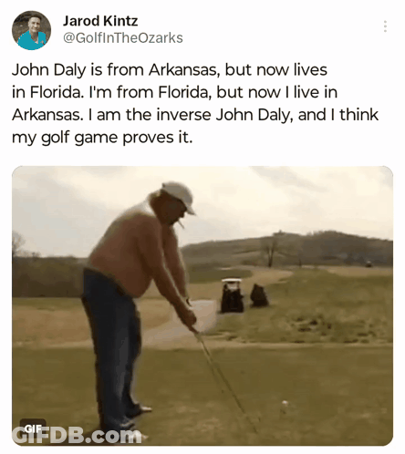 A Gif Of A Man Swinging A Golf Club With The Words " John Daly Is From Arkansas But Now Lives In Florida " GIF