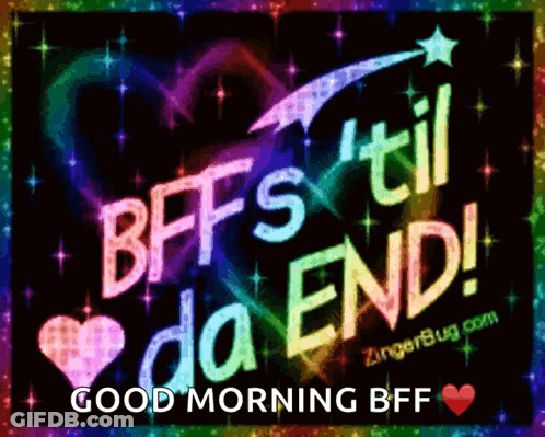 A Gif That Says Bff 'S Til Da End And Good Morning Bff GIF