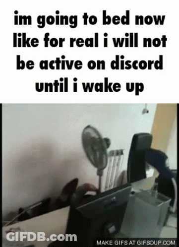 A GIF That Says I 'M Going To Bed Now Like For Real GIF