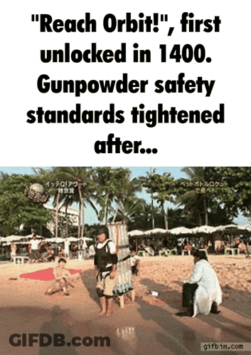 A Gif That Says " Reach Orbit First Unlocked In 1400 Gunpowder Safety Standards Tightened After ... " GIF