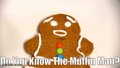 A Gingerbread Man With The Words Do You Know The Muffin Man Below Him GIF