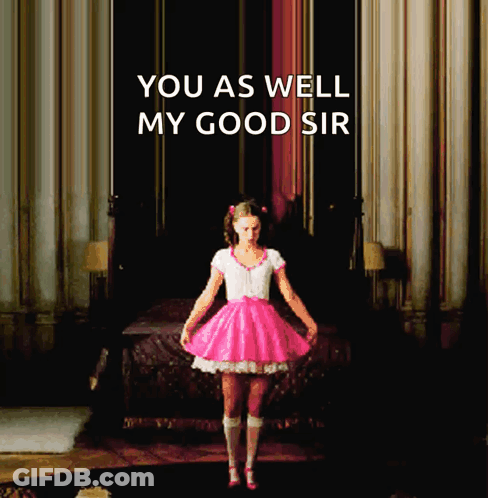 A Girl In A Pink Dress Stands In Front Of A Bed With The Words " You As Well My Good Sir " Above Her GIF