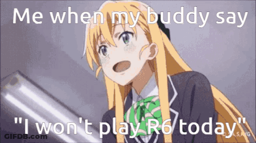 A Girl In A School Uniform Says Me When My Buddy Says " I Won T Play R6 Today " GIF