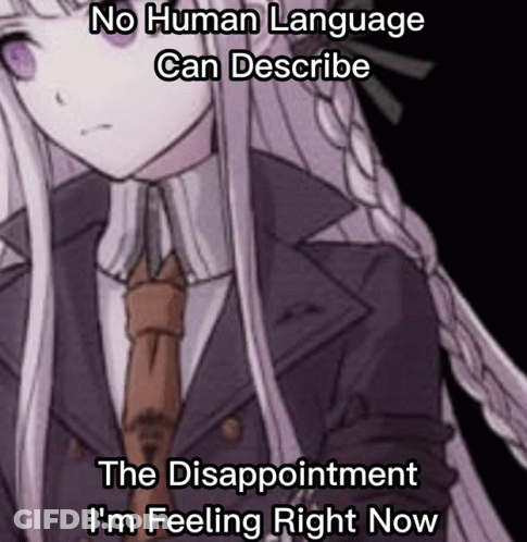 A Girl In A Suit And Tie With The Caption " No Human Language Can Describe The Disappointment I 'M Feeling Right Now " . GIF