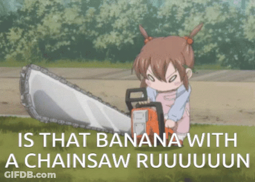 A Girl Is Holding A Chainsaw With The Caption " Is That Banana With A Chainsaw Ruuuuun " GIF