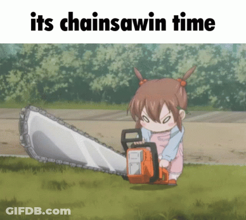 A Girl Is Holding A Chainsaw With The Words " Its Chainsawin Time " Below Her GIF