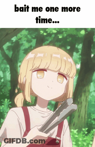 A Girl Is Holding A Pair Of Tongs And Says " Bait Me One More Time ... " GIF