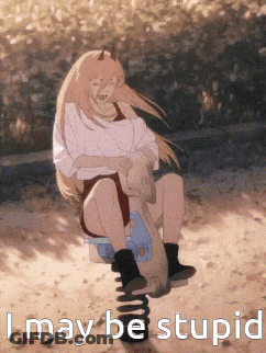 A Girl Is Sitting On A Seesaw With The Words I May Be Stupid Written Below Her GIF