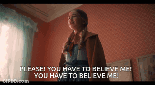 A Girl Is Standing In A Room And Says Please You Have To Believe Me You Have To Believe Me GIF