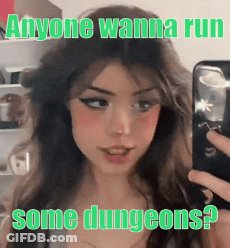 Girl Taking Selfie With Wanna Run Some Dungeons Caption GIF