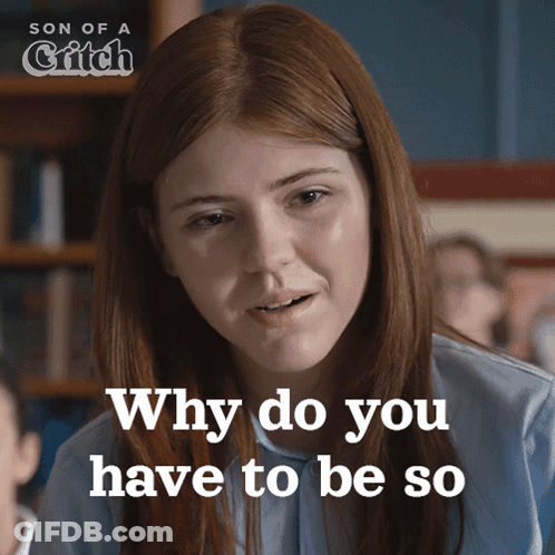 Girl Asking Why Do You Have To Be So In Classroom GIF
