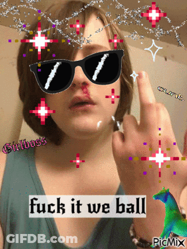 A Girl Wearing Sunglasses Is Giving The Middle Finger With The Words " Fuck It We Ball " Written Below Her GIF