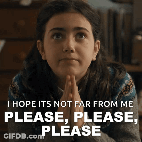 A Girl With Her Hands Folded And A Caption That Says " I Hope Its Not Far From Me Please Please Please Please " GIF