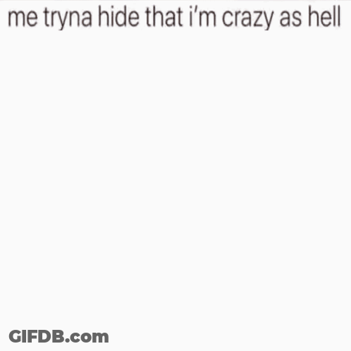 A Girl With Her Hands On Her Face With A Caption That Says Me Tryna Hide That I 'M Crazy As Hell GIF
