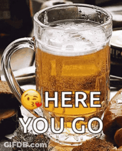 A Glass Of Beer With A Smiley Face On It Says Here You Go GIF