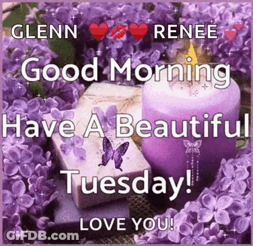 A Glenn Renee Good Morning Have A Beautiful Tuesday Love You GIF