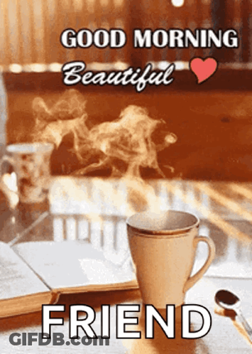 A Good Morning Beautiful Friend Greeting Card With A Cup Of Coffee On A Table GIF