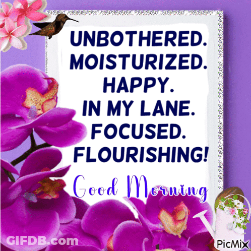 A Good Morning Card With Purple Flowers And The Words " Unbothered Moisturized Happy In My Lane Focused Flourishing ! " GIF