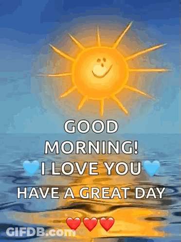 A Good Morning Greeting Card With A Smiling Sun And The Words " Good Morning I Love You Have A Great Day " GIF